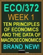 ECO/372 2018 Week 1 Ten Principles of Economics and the Data of Macroeconomics